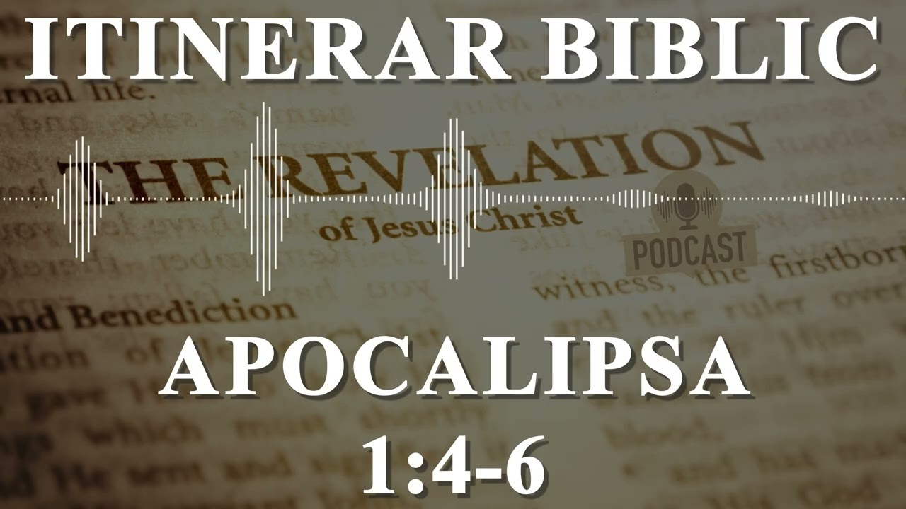 Apocalipsa 1:4-6 | Itinerar Biblic | Episodul 1385