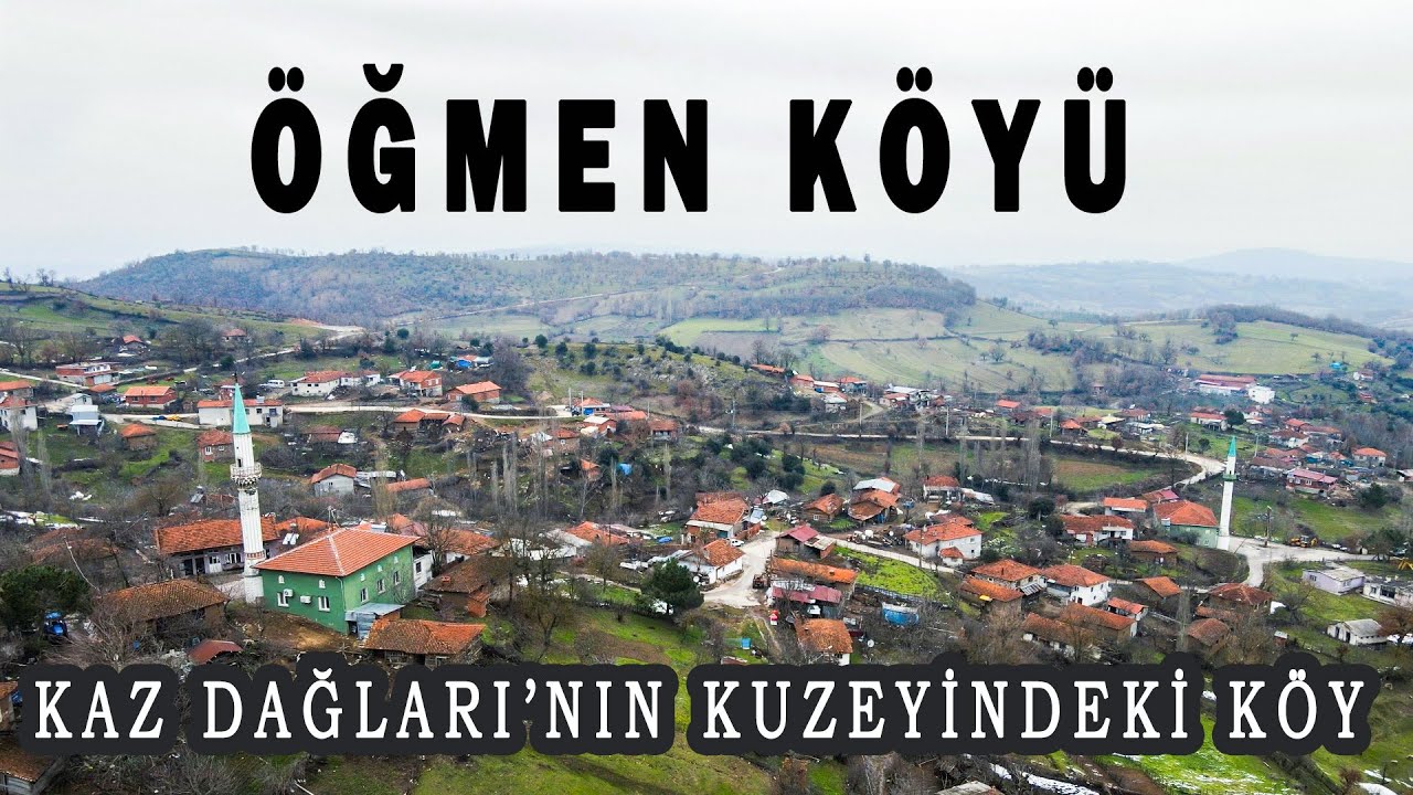 Kaz Dağları'nın Kuzeyindeki Öğmen Köyü (Yenice Köyleri)