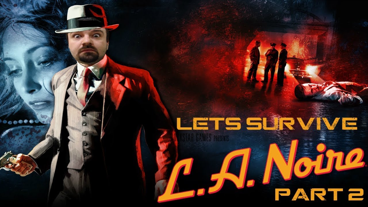 Lets Survive - DSP Plays L.A. Noire (Redemption Edition) Part 2