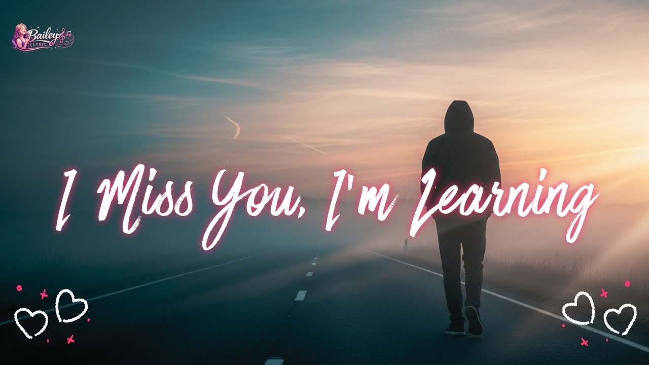 I Miss You, I’m Learning - Full Lyric