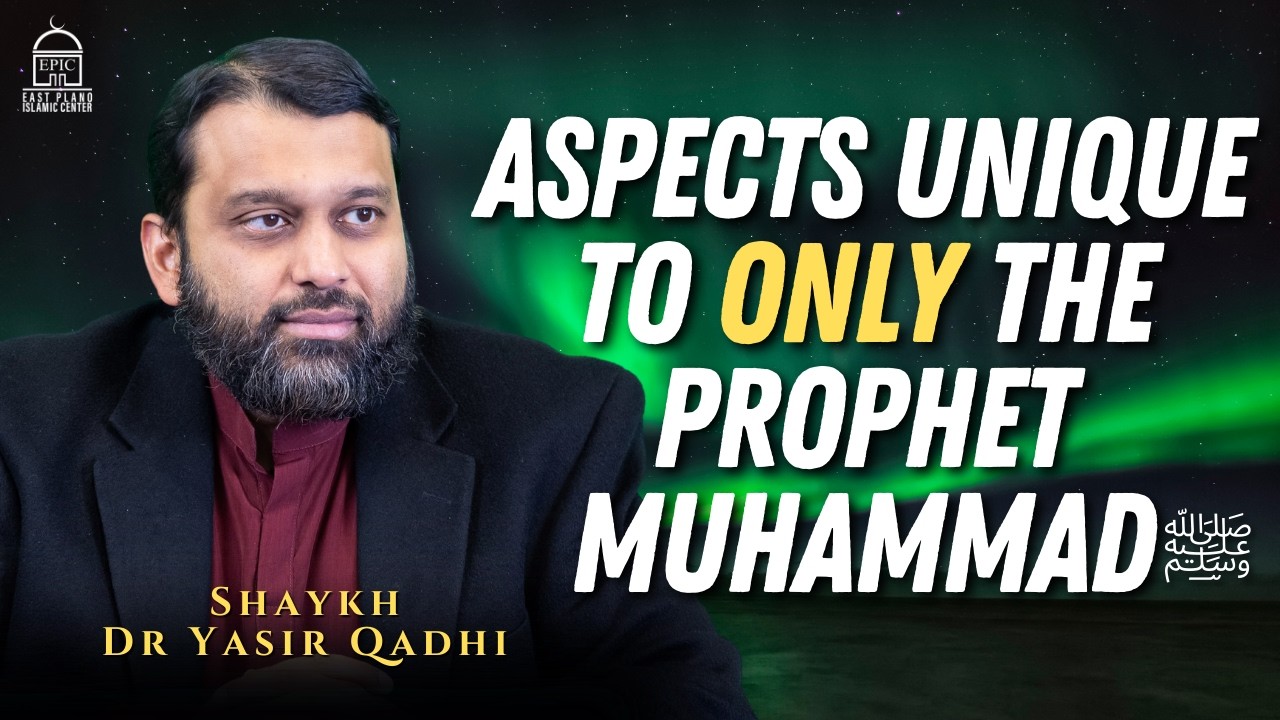 Aspects Unique to ONLY The Prophet Muhammad ﷺ | Shaykh Dr Yasir Qadhi