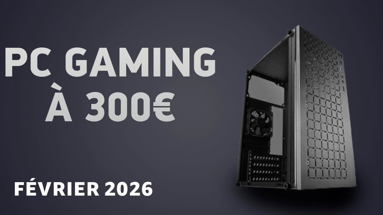 PC gaming à 300 € en février 2026 – La configuration la moins chère !