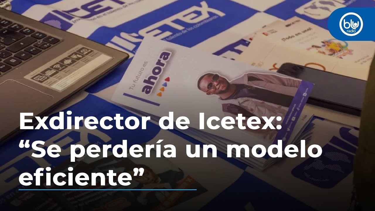 Exdirector del Icetex: “No sería el mejor banco y sí se perdería un modelo eficiente”