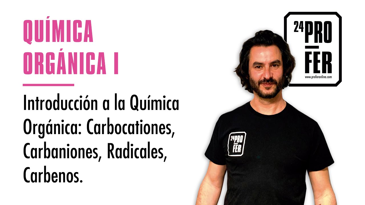 Introducci&oacute;n a la Qu&iacute;mica Org&aacute;nica.Carbocationes, Carbaniones, Radicales, Carbenos.