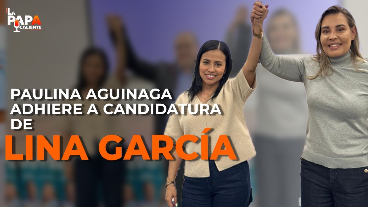 Paulina Aguinaga adhiere a candidatura de Lina García #LaPapaCaliente