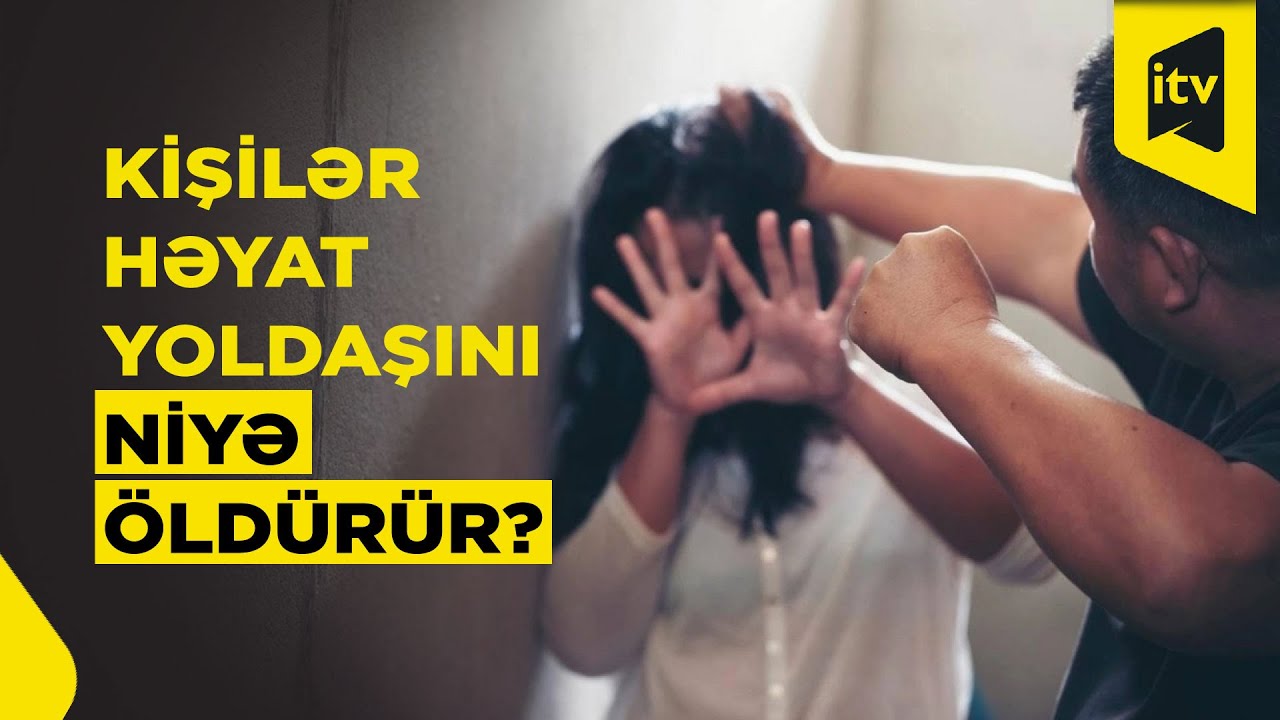 Kişilər boşandıqları qadınları niyə &ouml;ld&uuml;r&uuml;r? &ndash; Araşdırma