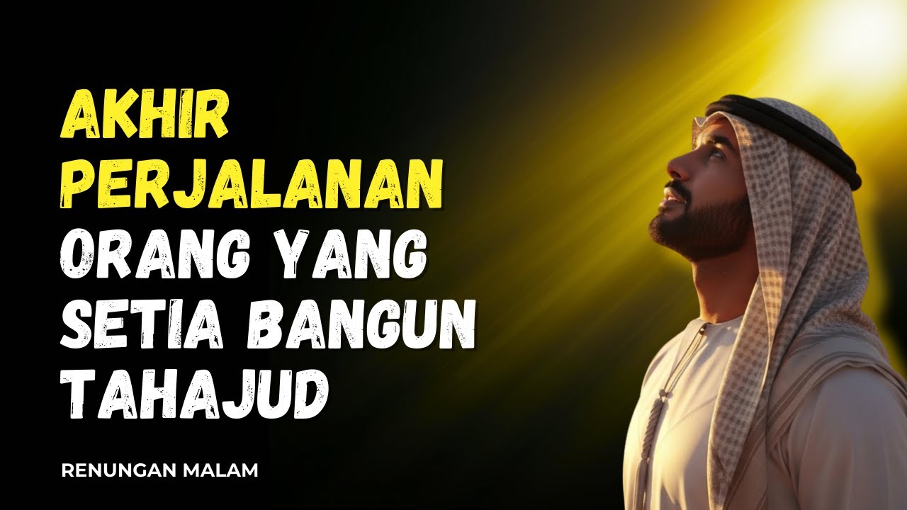 Akhir Perjalanan Orang yang Setia Bangun Tahajud, Ini yang Jarang Disadari  Renungan Malam
