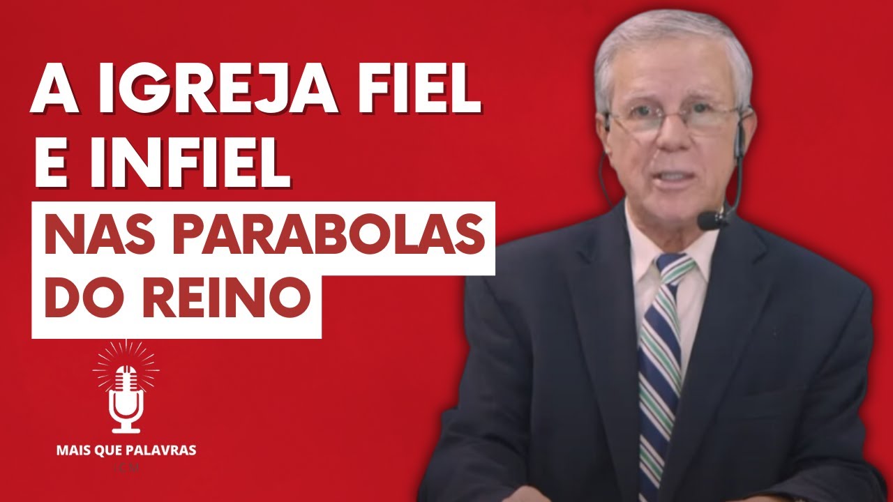 A IGREJA FIEL E INFIEL NAS PARABOLAS DO REINO - Pr Gilson Sousa
