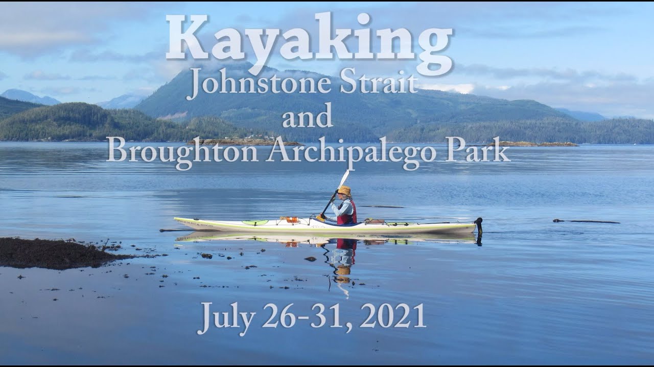 Kayaking Johnstone Strait and Broughton Archipelago Marine Park, British Columbia July 2021