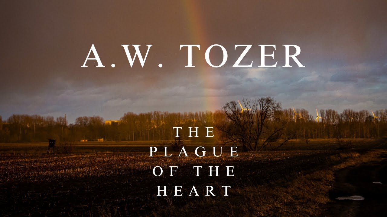 A.W. Tozer - The plague of the heart