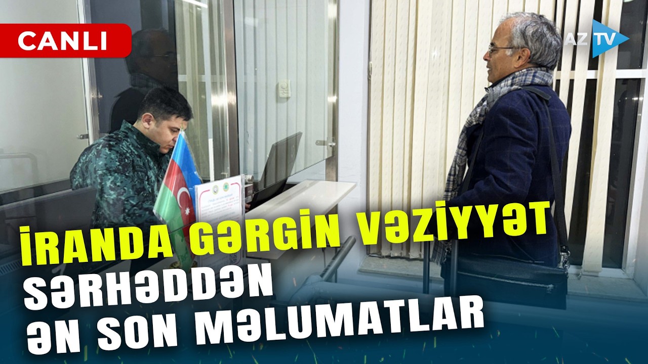 SON DƏQİQƏ! İranda GƏRGİN VƏZİYYƏT davam edir: onlar da sərhədə gəldilər