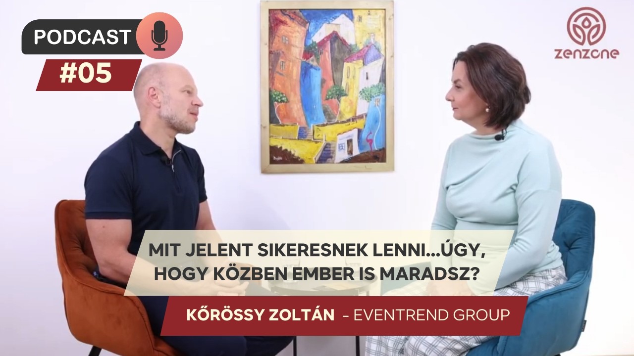 Kőrössy Zoltán: Mit jelent  sikeresnek lenni… miközben ember is maradsz?  |  ZenZone