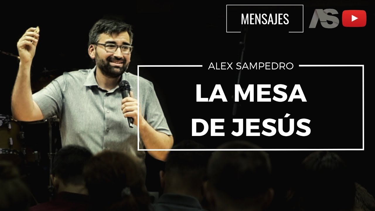 Predicación Alex Sampedro 🎥 📺 / LA MESA DE JESÚS