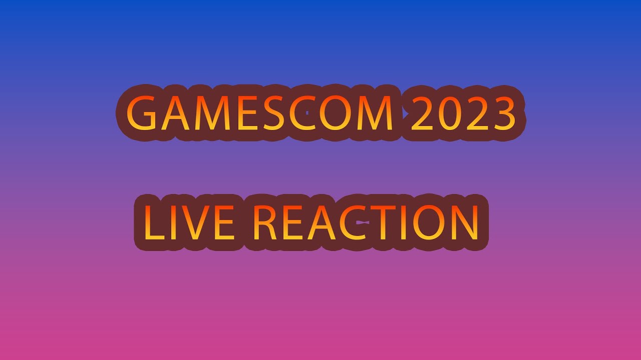 GAMESCOM 2023 LIVE REACTION!!!!
