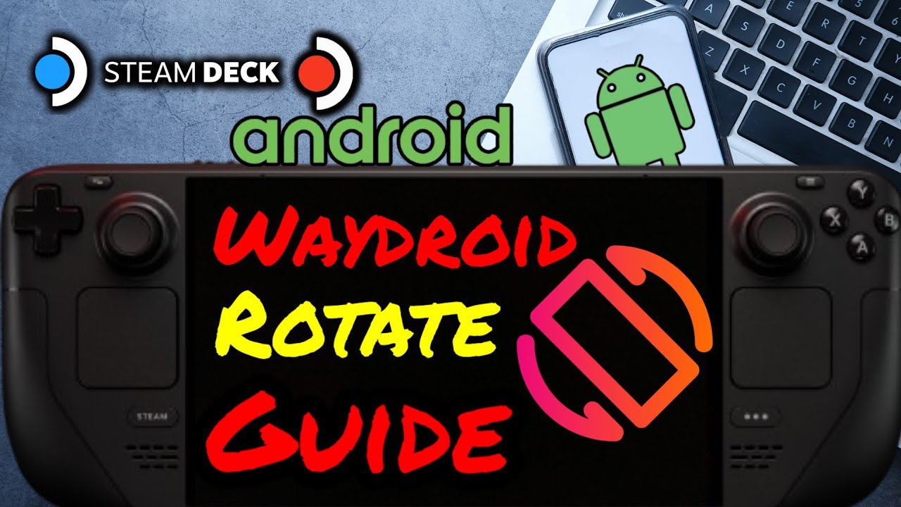 How to Rotate Waydroid in SteamOS - Steam Deck OLED and Steam Deck LCD