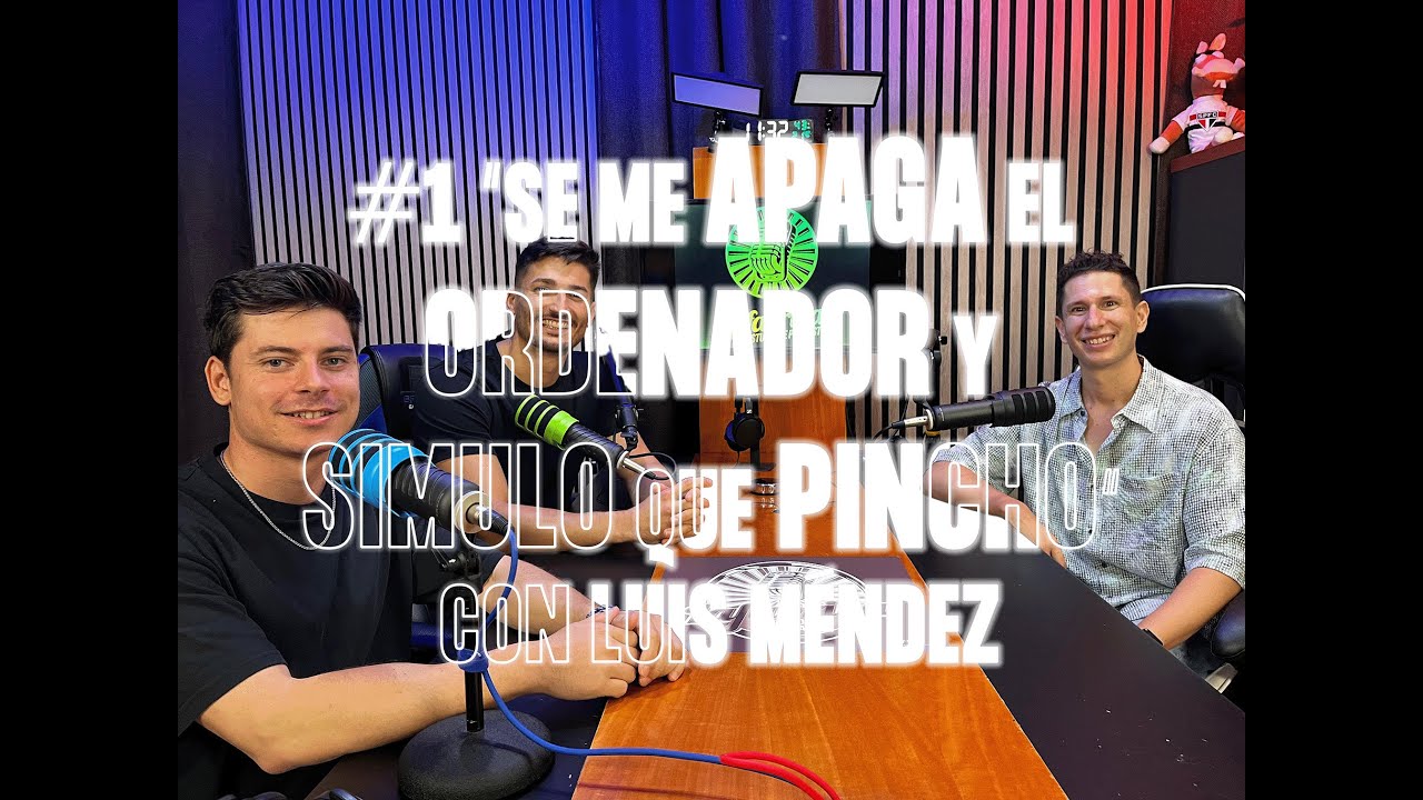 #1 LUIS MÉNDEZ : “Se me APAGA el ORDENADOR y SIMULO que PINCHO“