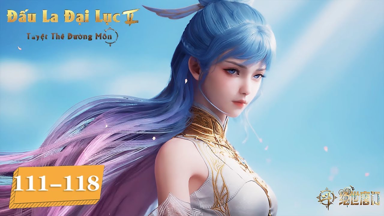 [VIETSUB] Đấu La Đại Lục 2: Tuyệt Thế Đường Môn - Tập 111-118 | Hoạt Hình Huyền Huyễn Trung Quốc