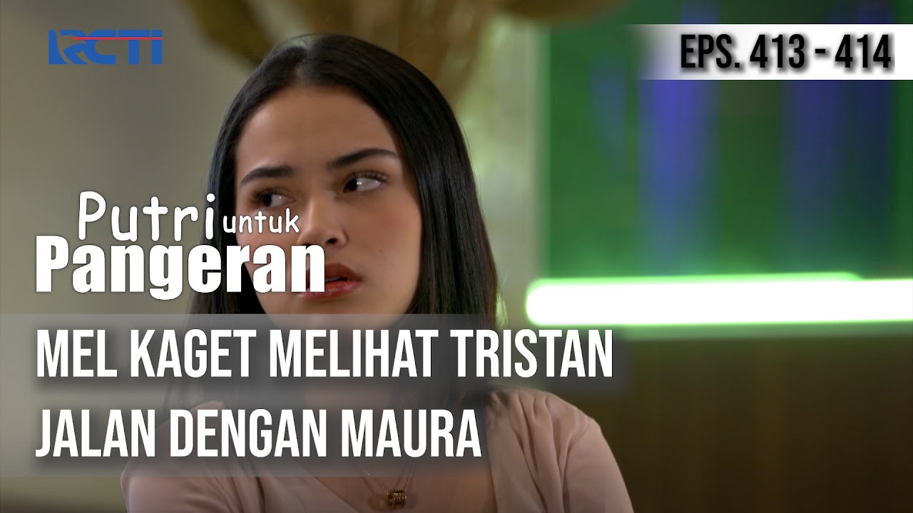 PUTRI UNTUK PANGERAN - Mel Kaget Melihat Tristan Jalan Dengan Maura
