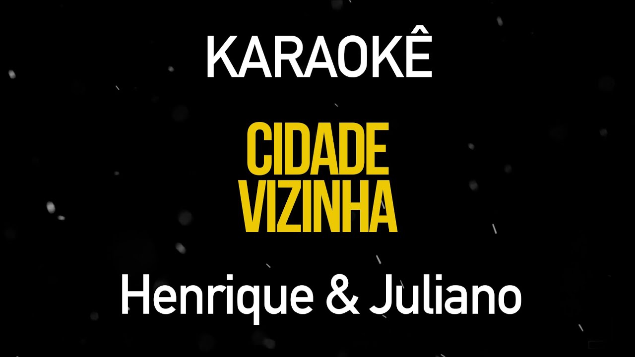 Cidade Vizinha - Henrique e Juliano (Karaok&ecirc; Version)