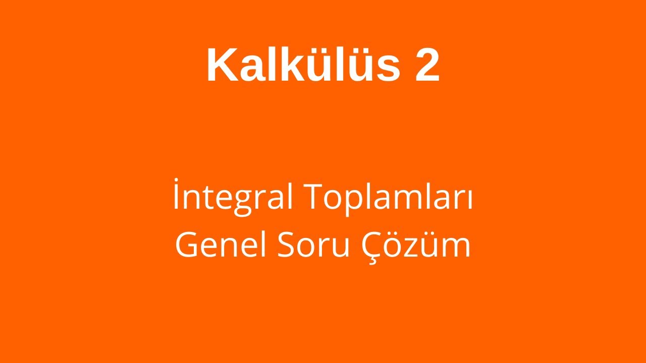 46) İntegral Toplamları Genel Soru Çözümü