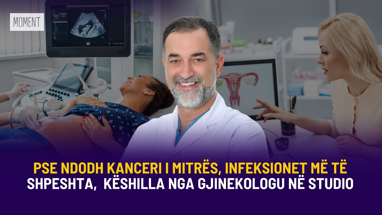 PSE NDODH KANCERI I MITRËS/ INFEKSIONET MË TË SHPESHTA / KËSHILLA NGA GJINEKOLOGU NË STUDIO - MOMENT