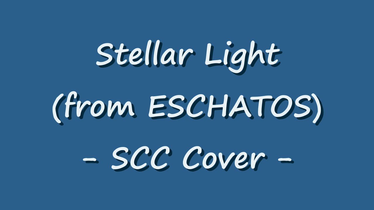 Stellar Light (from ESCHATOS) [SCC Cover]