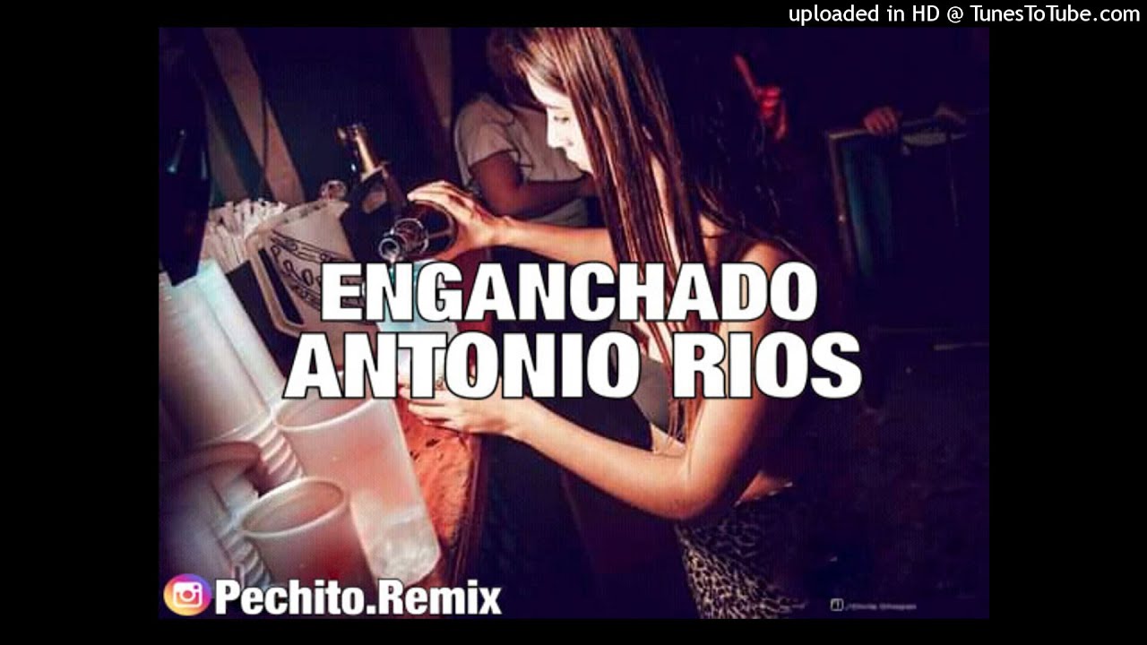 ANTONIO RÍOS  (MALAGATA)✘ ENGANCHADO ✘ REMIX FIESTERO ✘ PECHITO REMIX 💥
