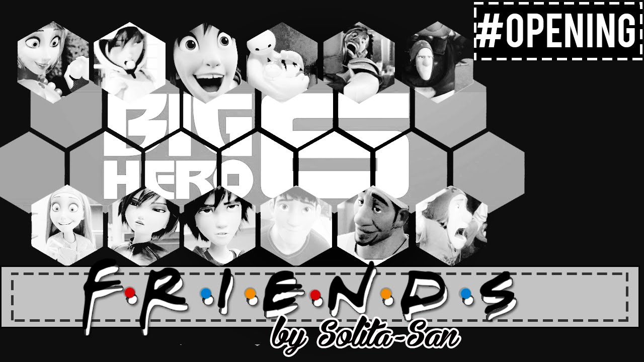 Big Hero 6 (F.R.I.E.N.D.S Opening Ver.)