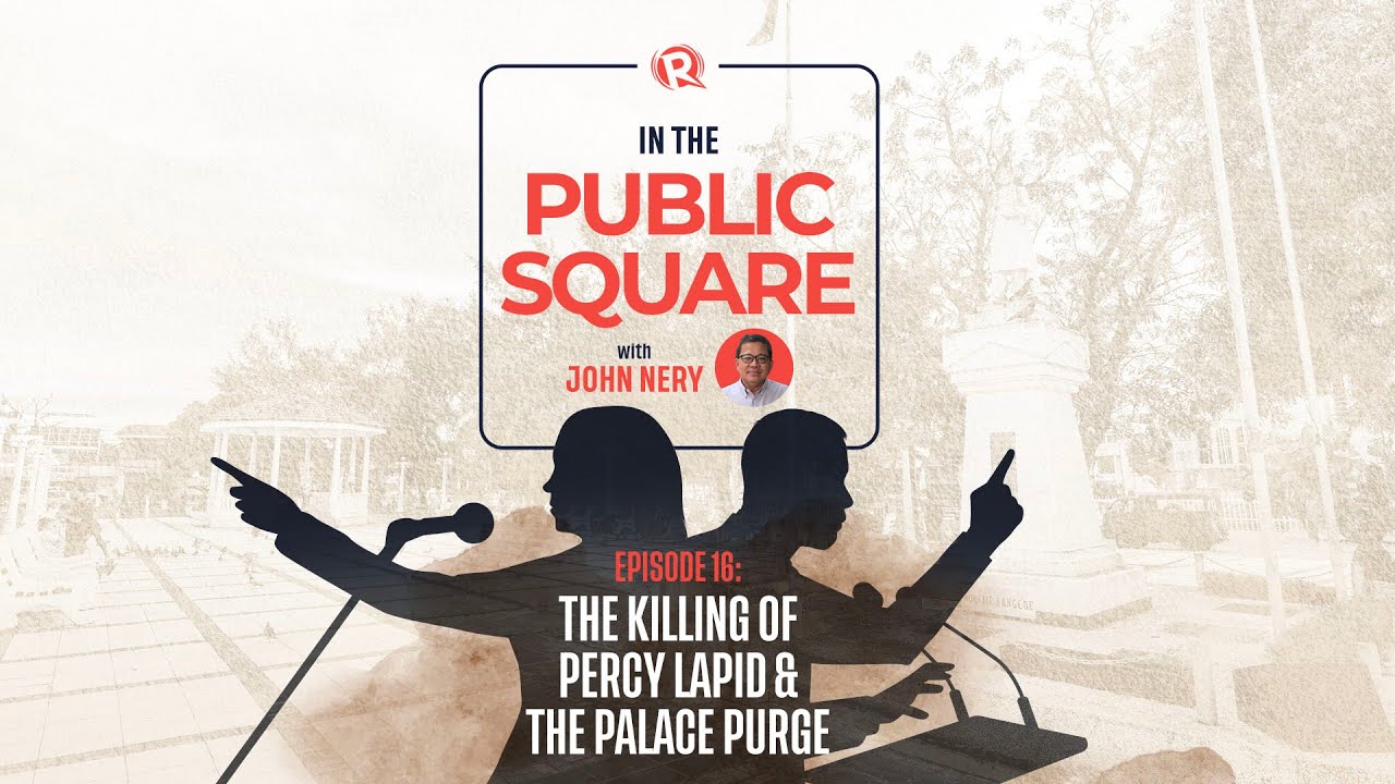 In The Public Square with John Nery:&nbsp;The killing of Percy Lapid and the Palace purge