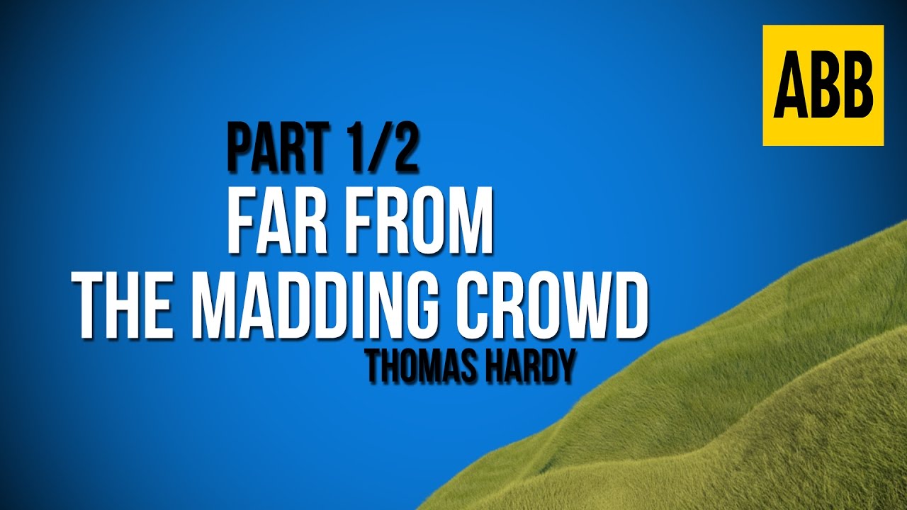 FAR FROM THE MADDING CROWD: Thomas Hardy - FULL AudioBook: Part 1/2