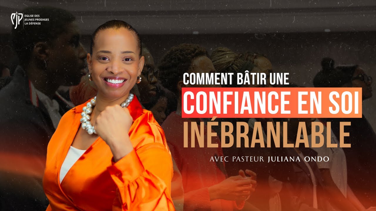 Comment bâtir une confiance en soi inébranlable - Pasteur Juliana ONDO