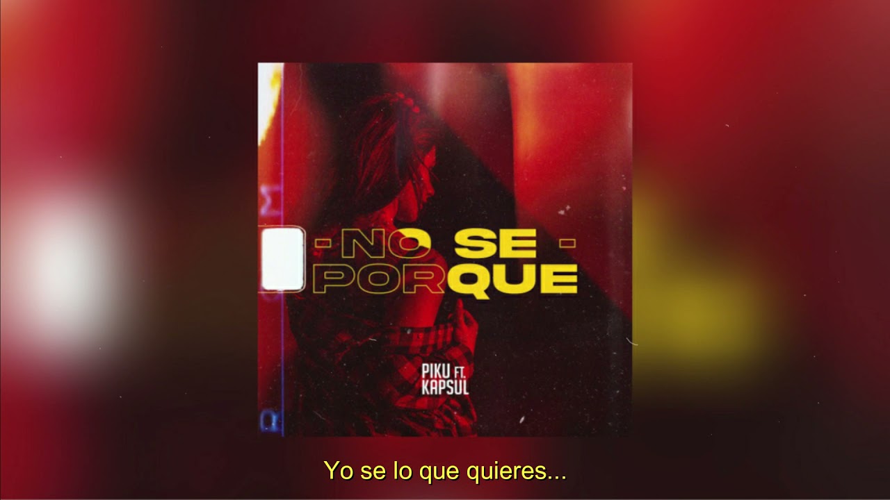 No se porque - Piku Ft. Kapsul