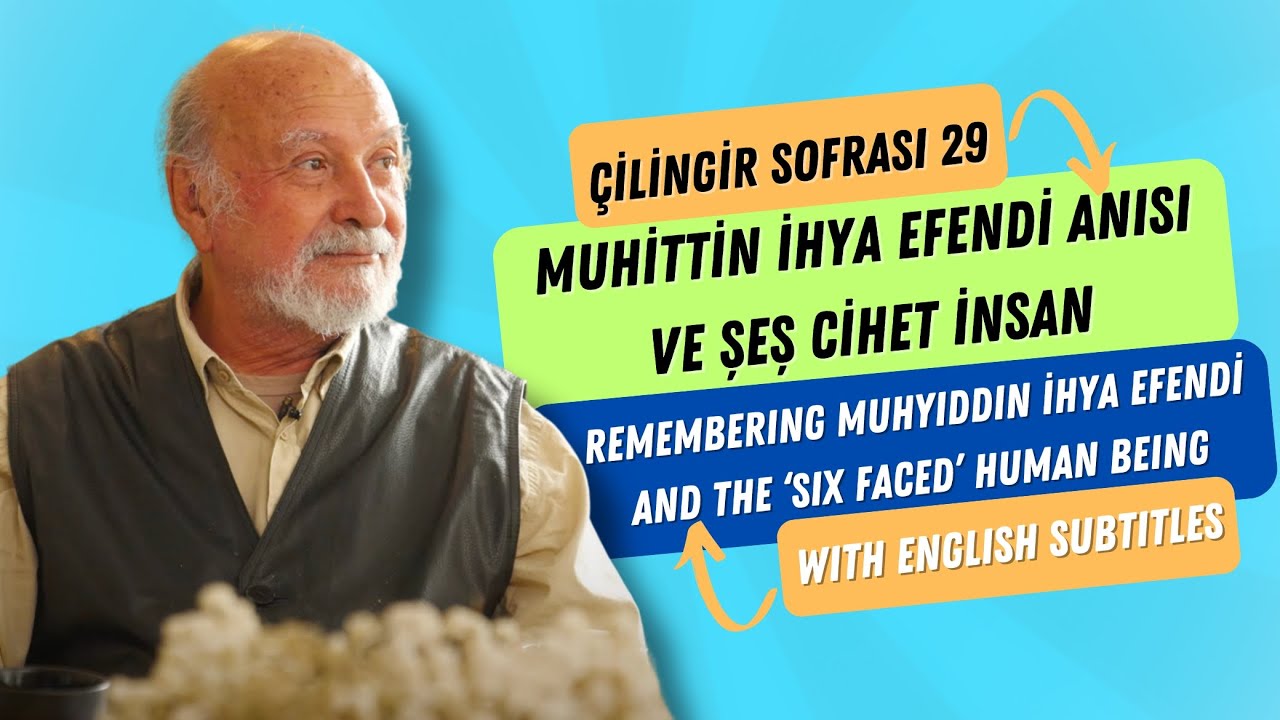 Çilingir Sofrası 29 / Muhittin İhya Efendi Anısı ve Şeş Cihet İnsan (with English subtitles)
