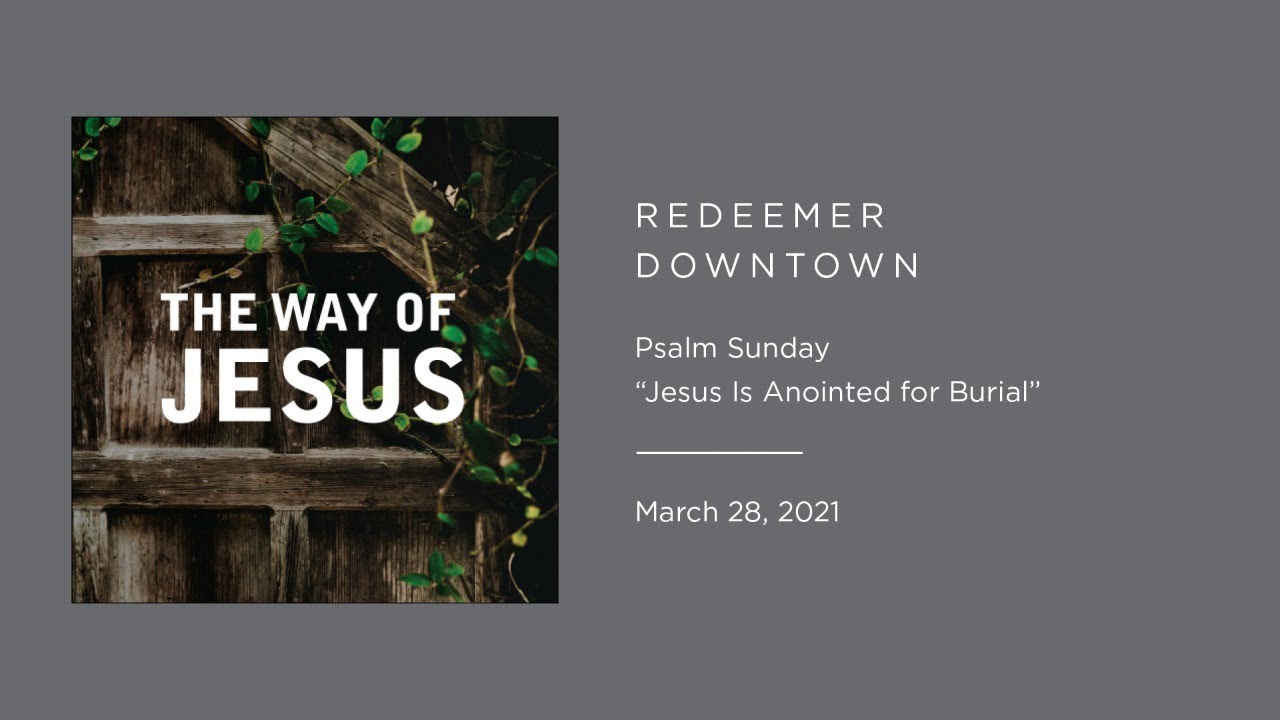 Palm Sunday: Jesus Is Anointed for Burial — Redeemer Downtown
