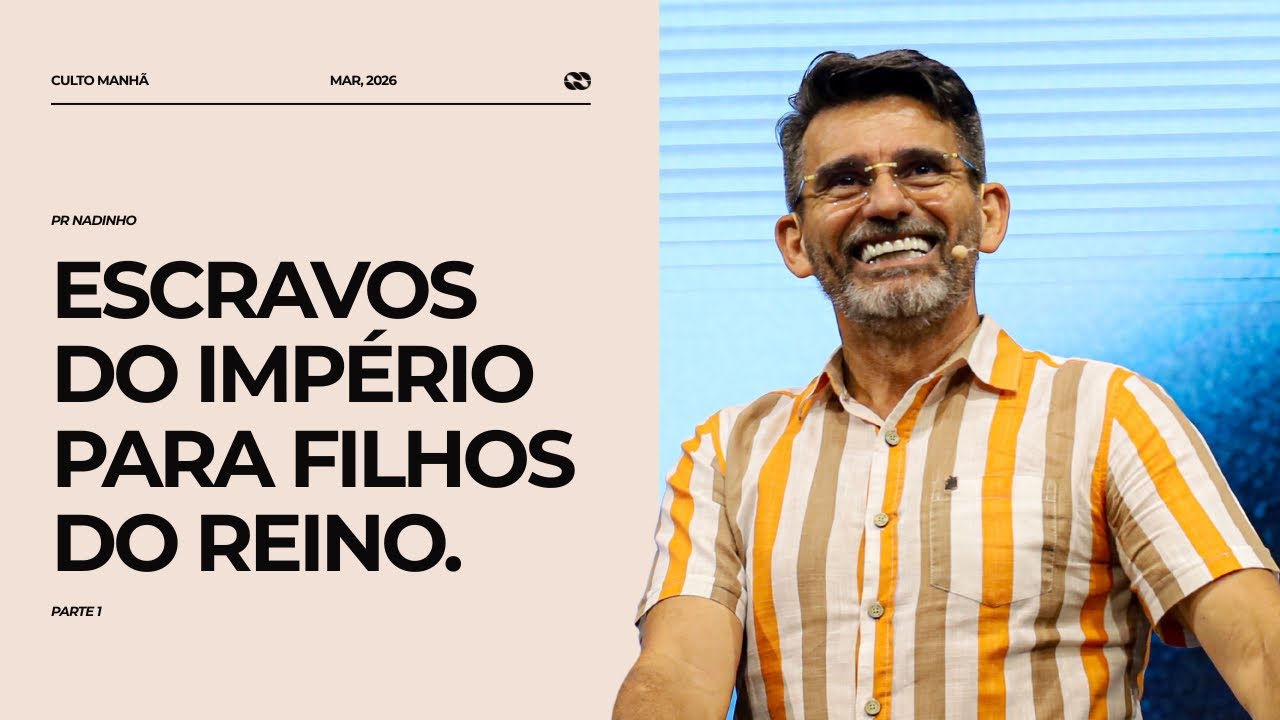 Escravos do império, para filhos do Reino - parte 01 | Pr. Nadinho