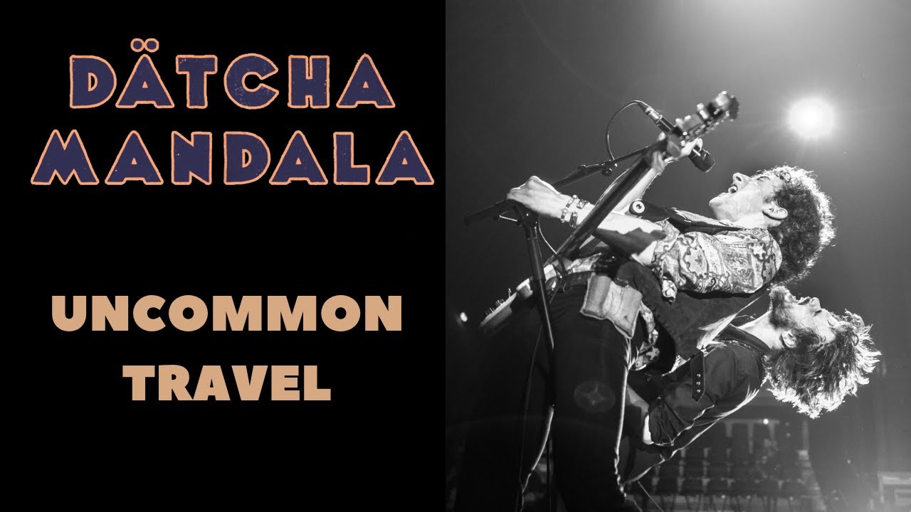 Datcha Mandala - Uncommon Travel (OFFICIAL VIDEO CLIP)