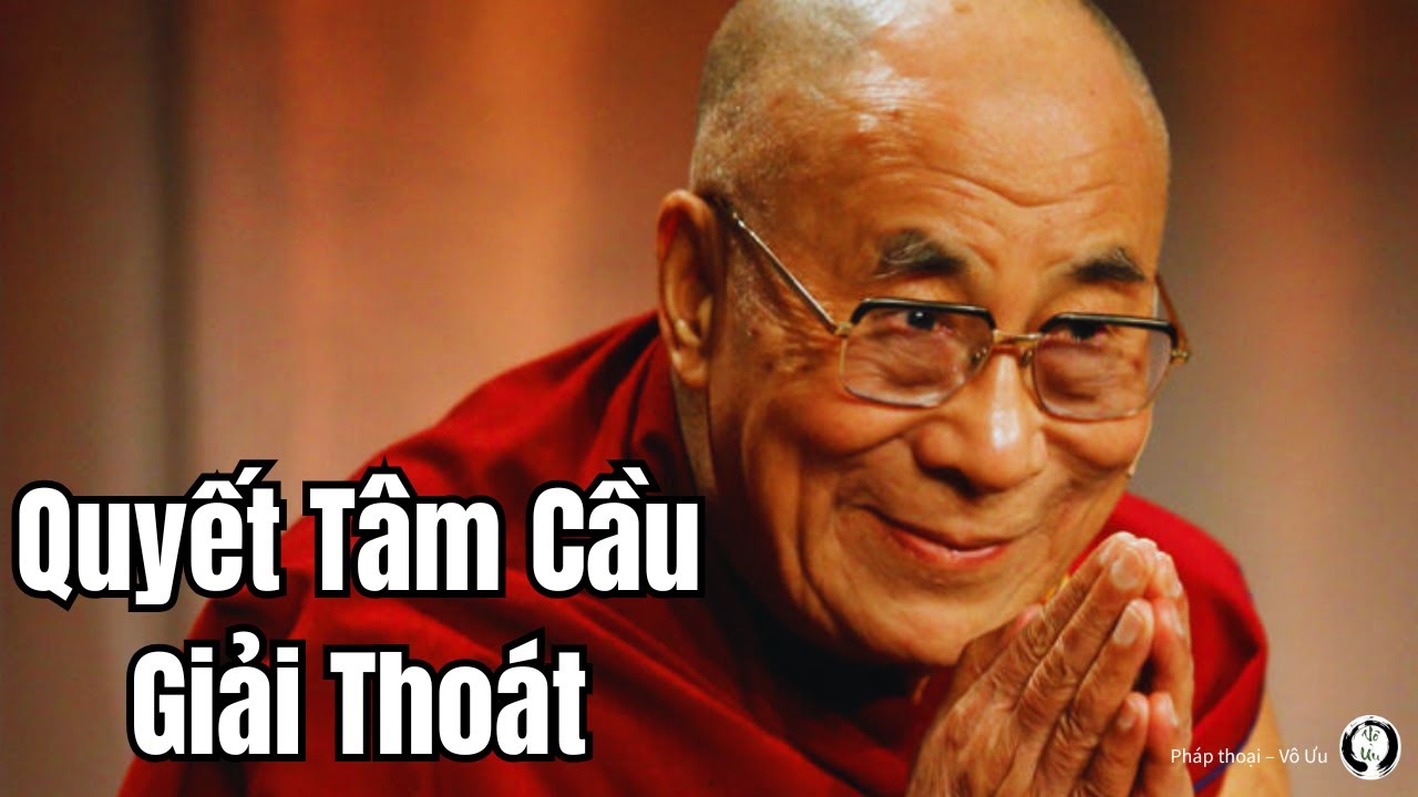 Quyết Tâm Cầu Giải Thoát | Đức Đạt Lai Lạt Ma |