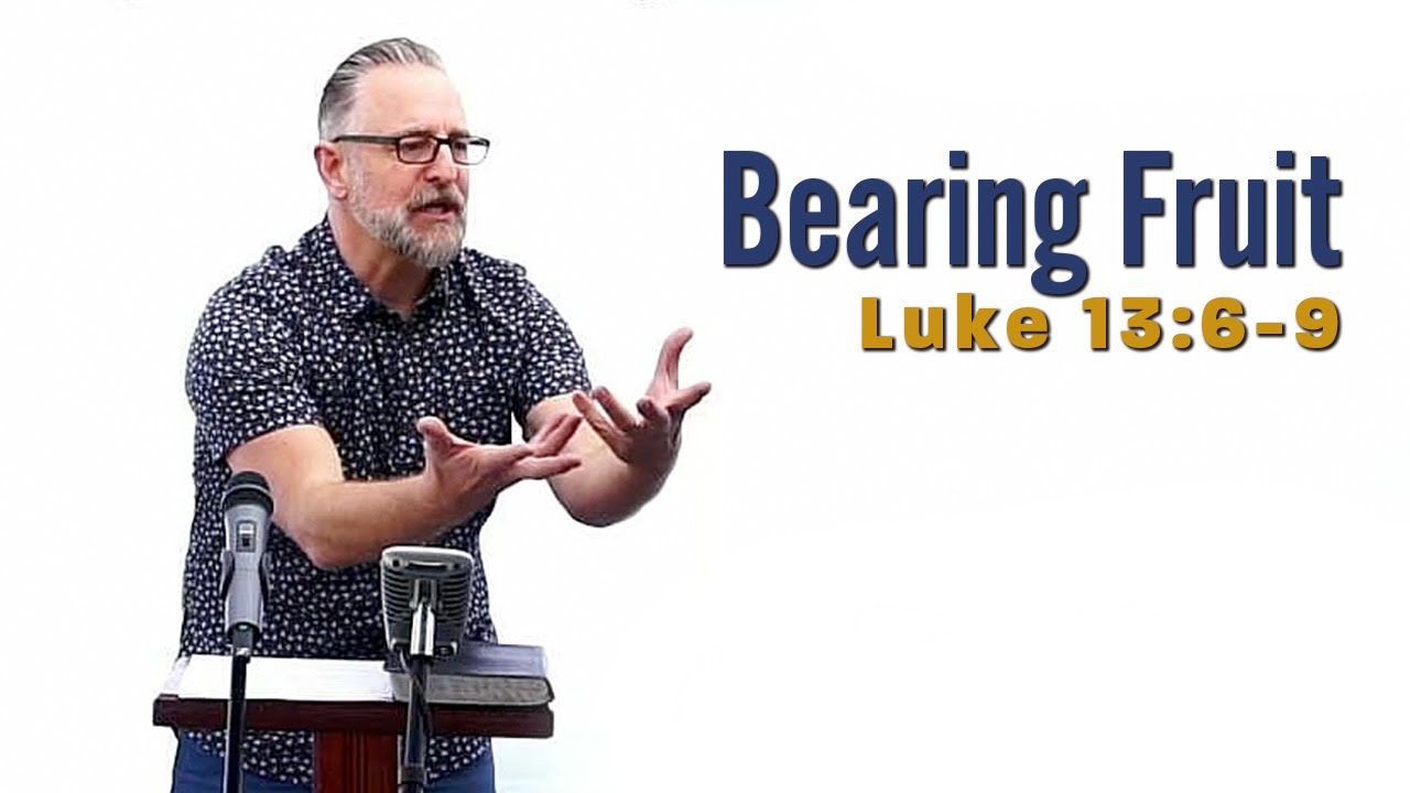 Bearing Fruit – Luke 13:6-9