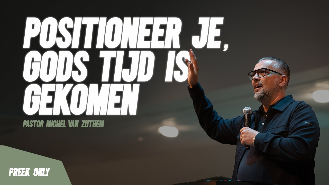 Positioneer je, Gods tijd is gekomen! - Pastor Michel van Zuthem | 24//08//25