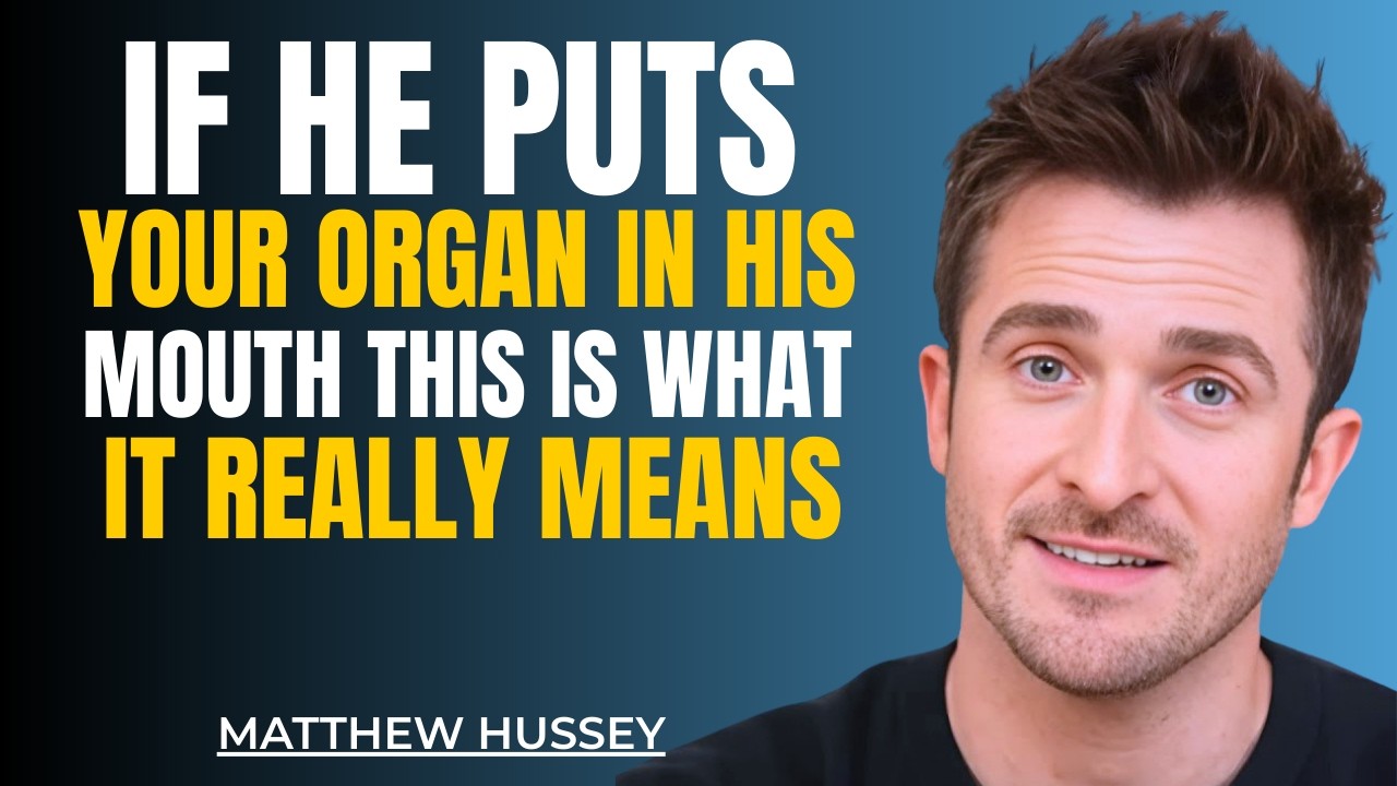 If He Puts This Part Of You in His Mouth… Here’s What It Truly Means | Matthew Hussey