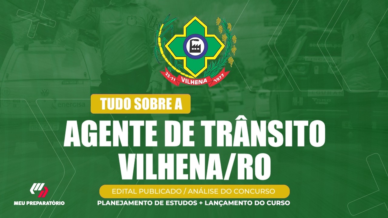 CONCURSO AGENTE DE TRÂNSITO - VILHENA/RO + PLANEJAMENTO DE ESTUDOS (EDITAL PUBLICADO)