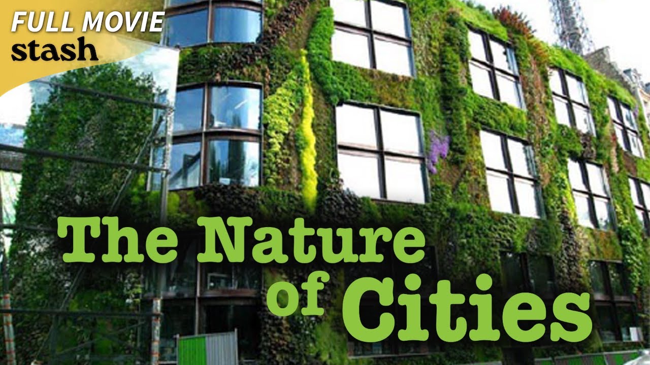 The Nature of Cities | Civil Engineering Documentary | Full Movie | Sustainability