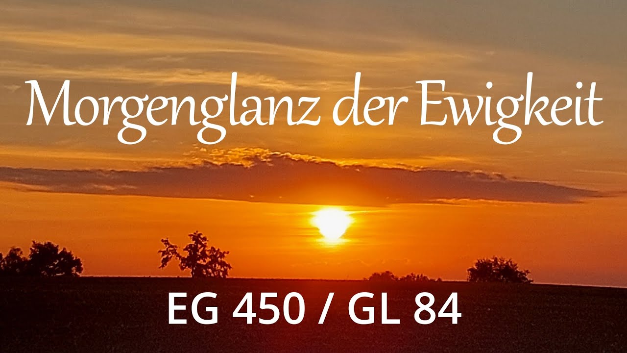 Morgenglanz der Ewigkeit EG 450 (mit Text zum Mitsingen)