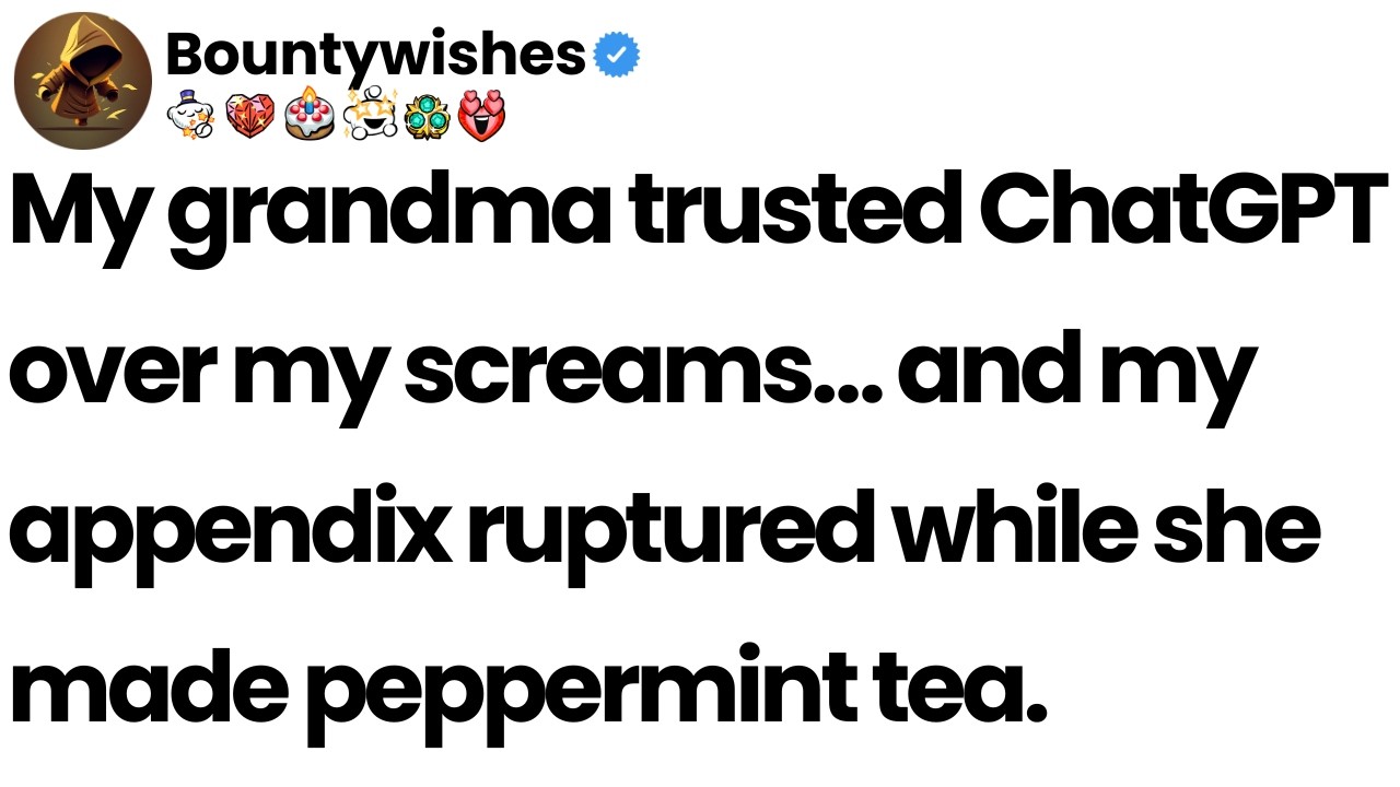 Why did my grandmother believe ChatGPT instead of taking me to the hospital?