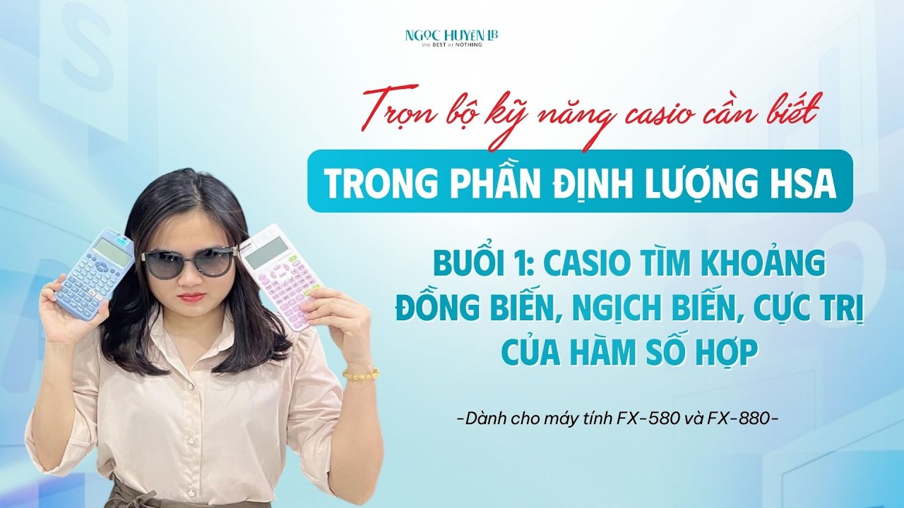 [CASIO HSA] Casio tìm khoảng đồng biến, nghịch biến, cực trị của hàm số hợp | Toán Cô Ngọc Huyền LB