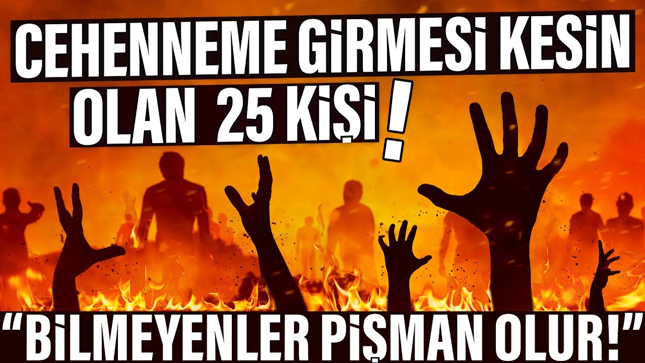 Bilmeyenler Pişman Olur. Sende Var mısın? Cehenneme Girmesi Kesin Olan 25 Kişi
