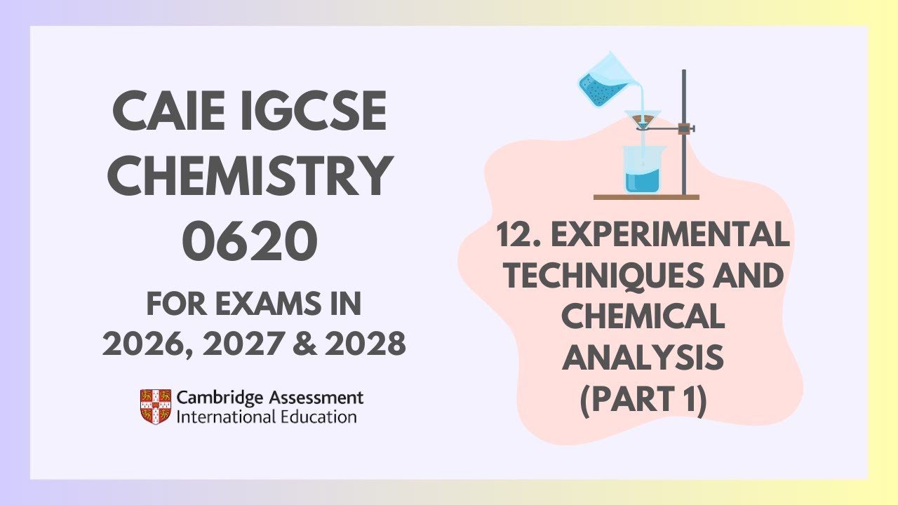 12. Experimental Techniques (Part 1) (1/5)(Cambridge IGCSE Chemistry 0620 for 2026, 2027 & 2028)