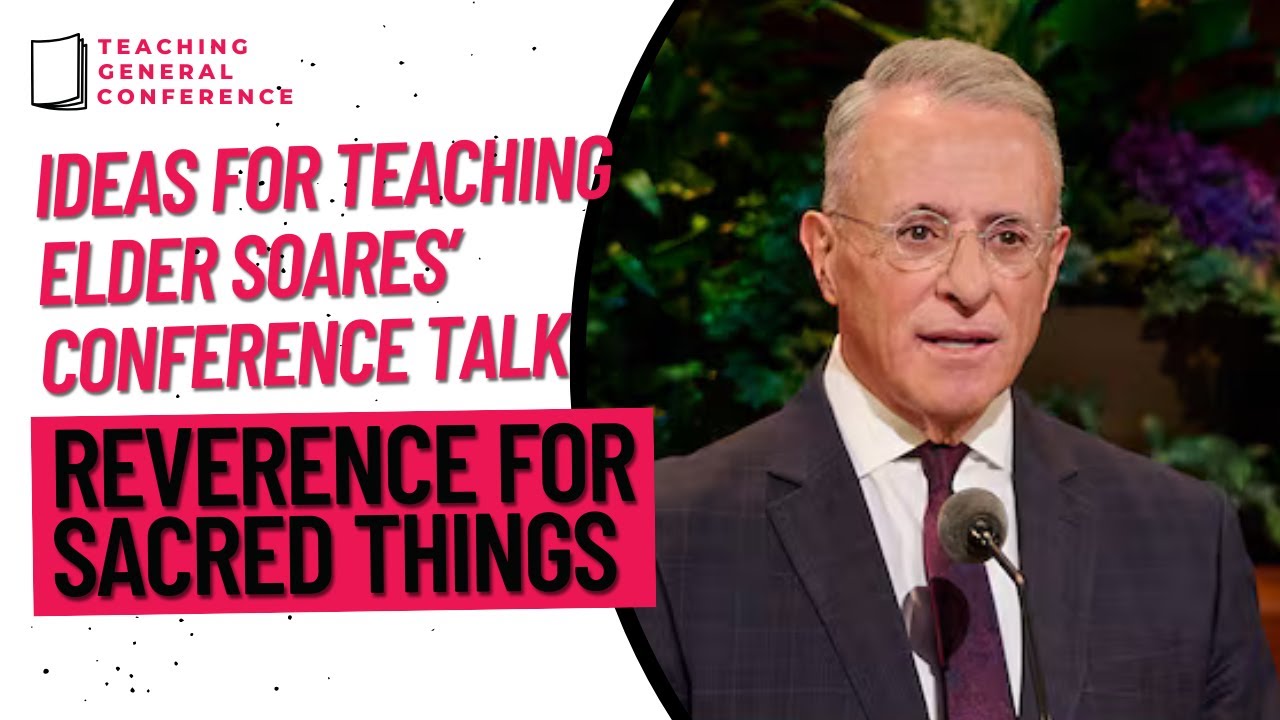 Ideas for Teaching Elder Soares' Talk - Reverence for Sacred Things