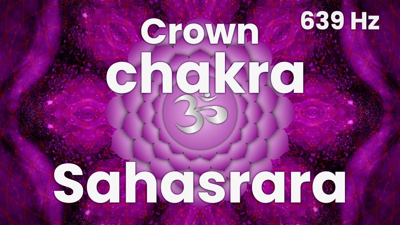 ⚪ Sahasrara Crown Chakra  - Tuning & Cleansing Healing Solfeggio Frequencies 639 Hz