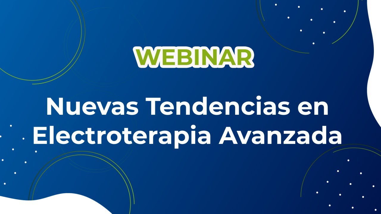 Nuevas Tendencias en Electroterapia Avanzada ¡WEBINAR ACTUALIZADO PARA TI!.